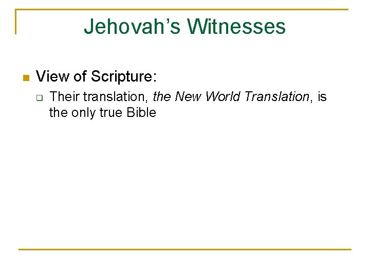 Jehovah’s Witnesses n View of Scripture: q Their translation, the New World Translation, is