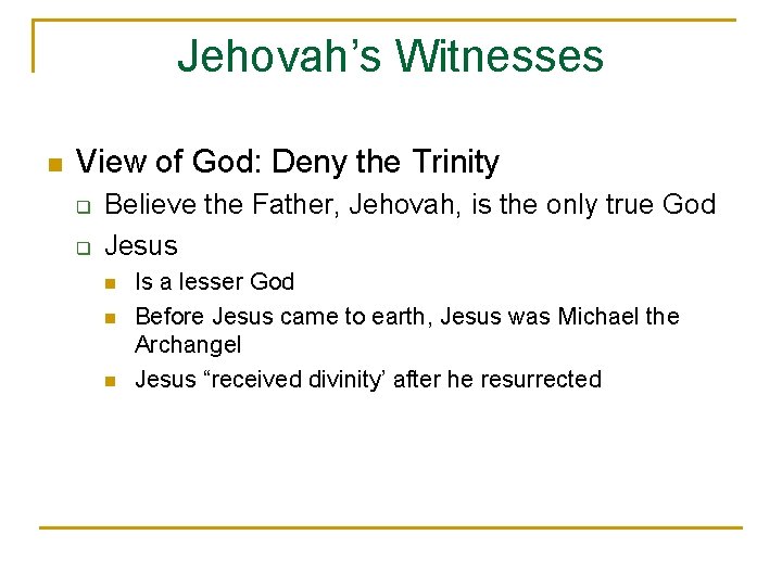 Jehovah’s Witnesses n View of God: Deny the Trinity q q Believe the Father,