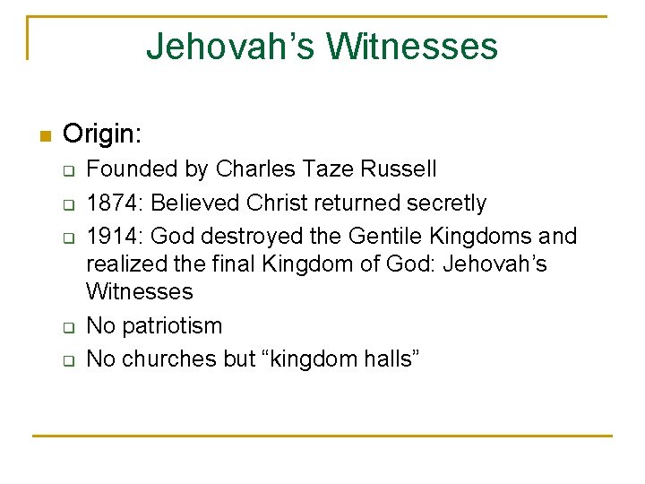 Jehovah’s Witnesses n Origin: q q q Founded by Charles Taze Russell 1874: Believed