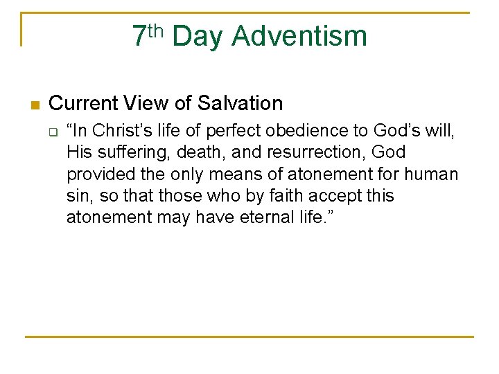 7 th Day Adventism n Current View of Salvation q “In Christ’s life of