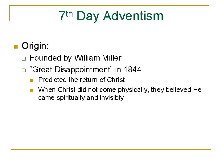 7 th Day Adventism n Origin: q q Founded by William Miller “Great Disappointment”