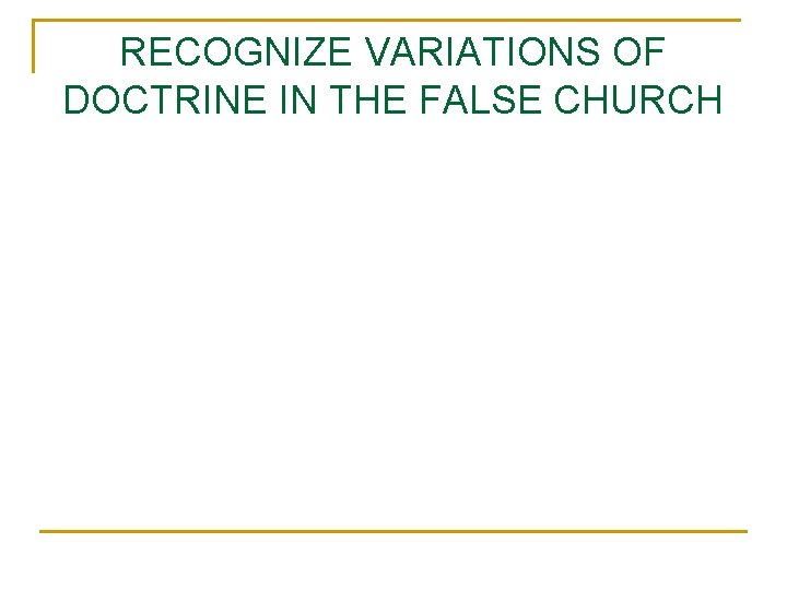 RECOGNIZE VARIATIONS OF DOCTRINE IN THE FALSE CHURCH 