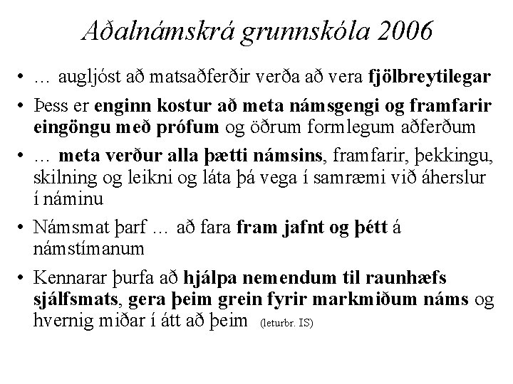 Aðalnámskrá grunnskóla 2006 • … augljóst að matsaðferðir verða að vera fjölbreytilegar • Þess