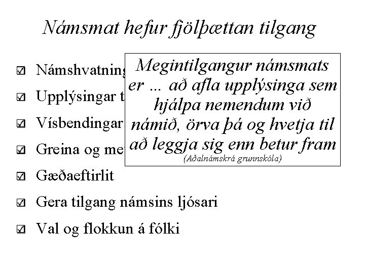 Námsmat hefur fjölþættan tilgang námsmats Námshvatning –Megintilgangur aðhald er … að afla upplýsinga sem