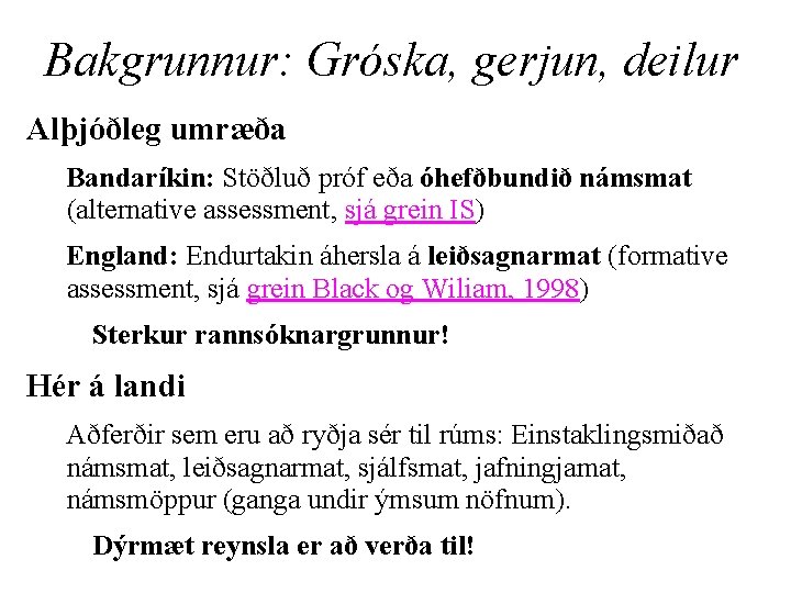 Bakgrunnur: Gróska, gerjun, deilur Alþjóðleg umræða Bandaríkin: Stöðluð próf eða óhefðbundið námsmat (alternative assessment,