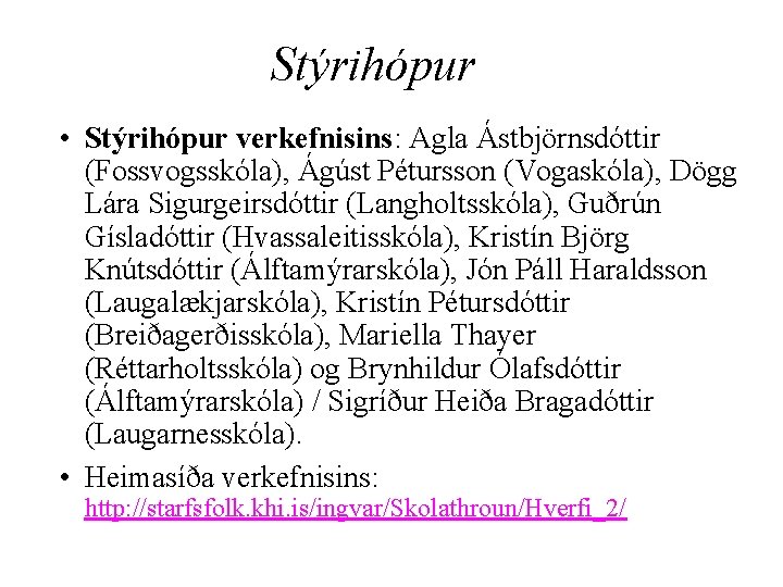 Stýrihópur • Stýrihópur verkefnisins: Agla Ástbjörnsdóttir (Fossvogsskóla), Ágúst Pétursson (Vogaskóla), Dögg Lára Sigurgeirsdóttir (Langholtsskóla),