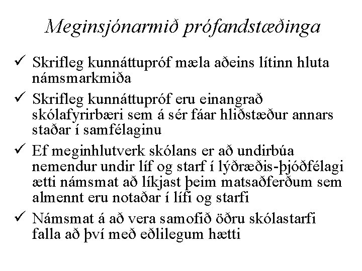 Meginsjónarmið prófandstæðinga ü Skrifleg kunnáttupróf mæla aðeins lítinn hluta námsmarkmiða ü Skrifleg kunnáttupróf eru