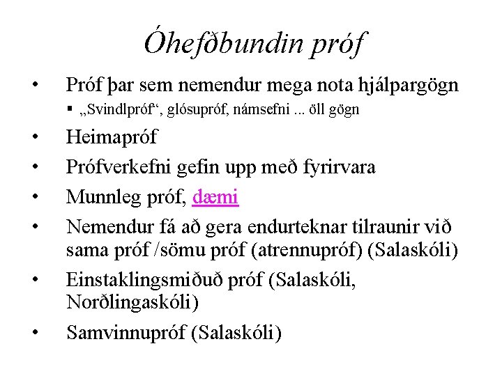 Óhefðbundin próf • Próf þar sem nemendur mega nota hjálpargögn § „Svindlpróf“, glósupróf, námsefni.