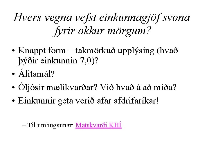 Hvers vegna vefst einkunnagjöf svona fyrir okkur mörgum? • Knappt form – takmörkuð upplýsing