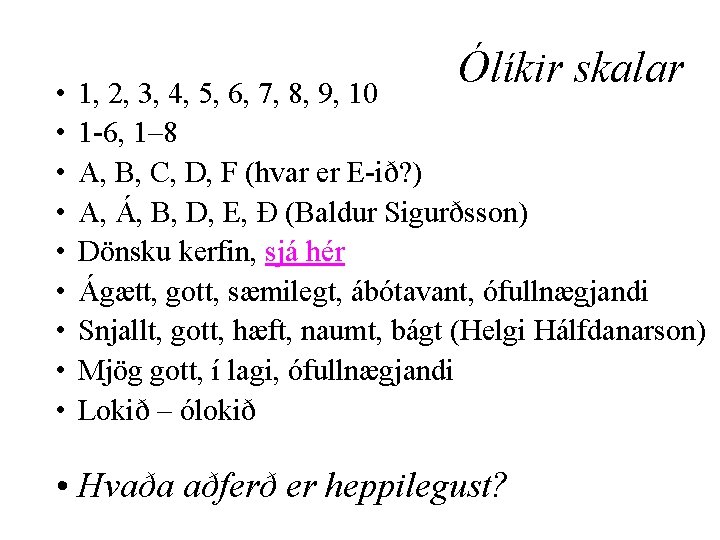  • • • Ólíkir skalar 1, 2, 3, 4, 5, 6, 7, 8,