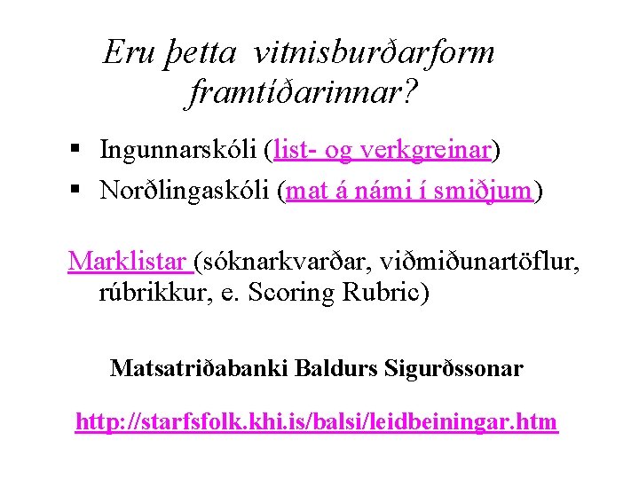 Eru þetta vitnisburðarform framtíðarinnar? § Ingunnarskóli (list- og verkgreinar) § Norðlingaskóli (mat á námi