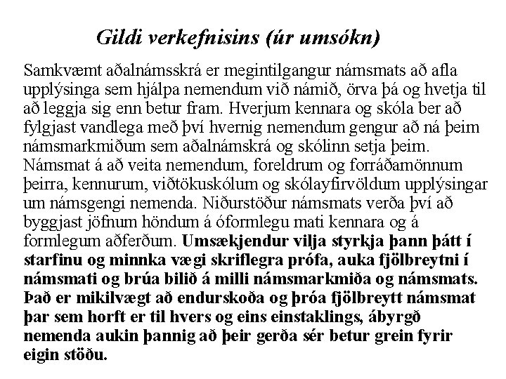 Gildi verkefnisins (úr umsókn) Samkvæmt aðalnámsskrá er megintilgangur námsmats að afla upplýsinga sem hjálpa