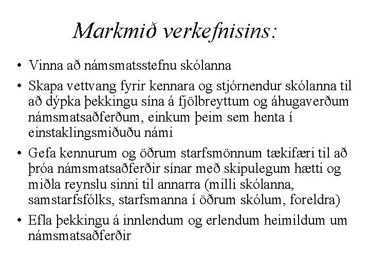 Markmið verkefnisins: • Vinna að námsmatsstefnu skólanna • Skapa vettvang fyrir kennara og stjórnendur