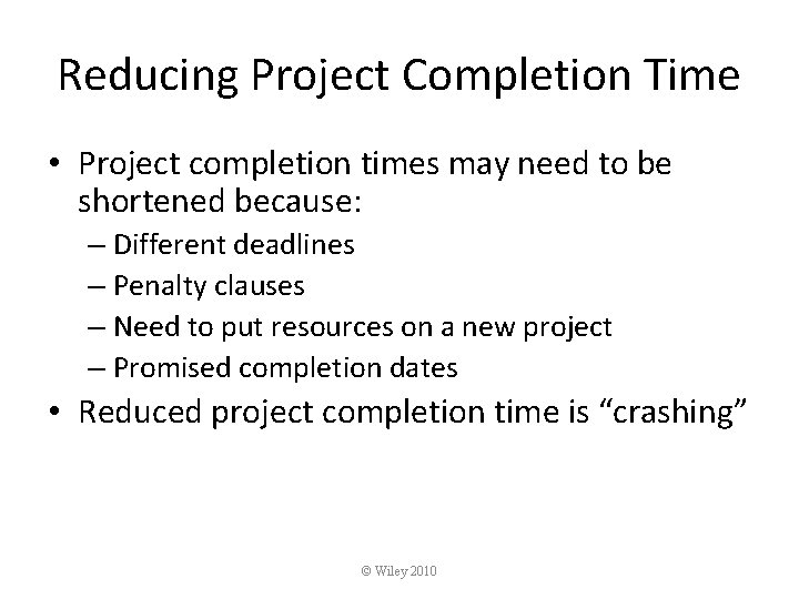 Reducing Project Completion Time • Project completion times may need to be shortened because: