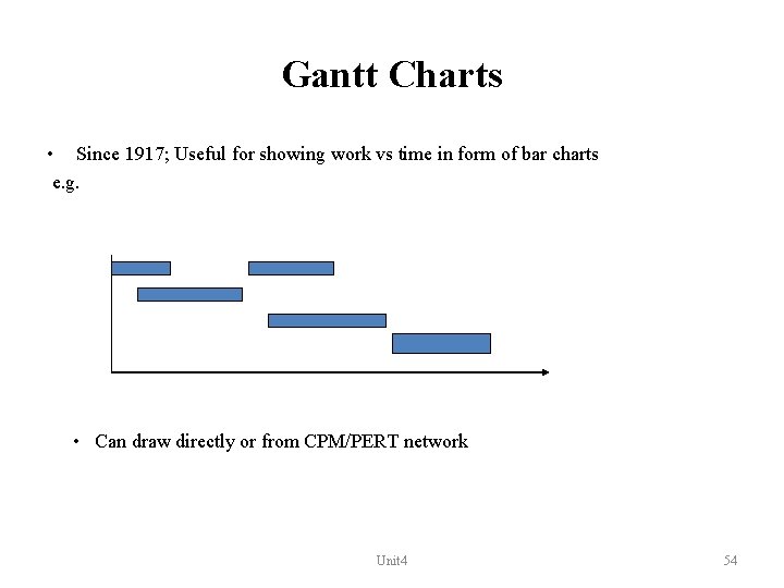 Gantt Charts • Since 1917; Useful for showing work vs time in form of