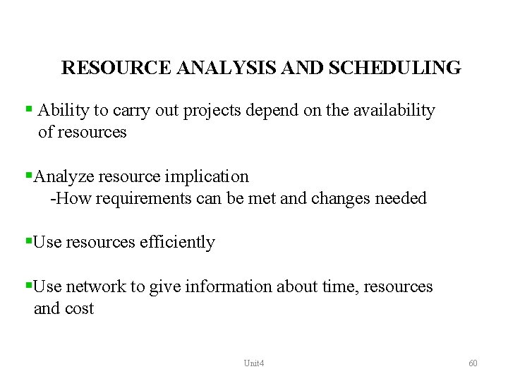 RESOURCE ANALYSIS AND SCHEDULING § Ability to carry out projects depend on the availability