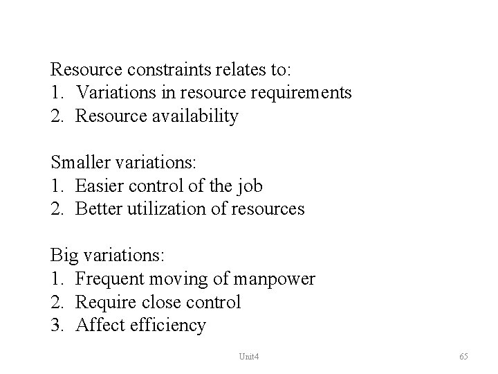 Resource constraints relates to: 1. Variations in resource requirements 2. Resource availability Smaller variations: