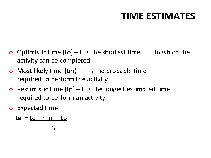 TIME ESTIMATES o Optimistic time (to) – It is the shortest time in which