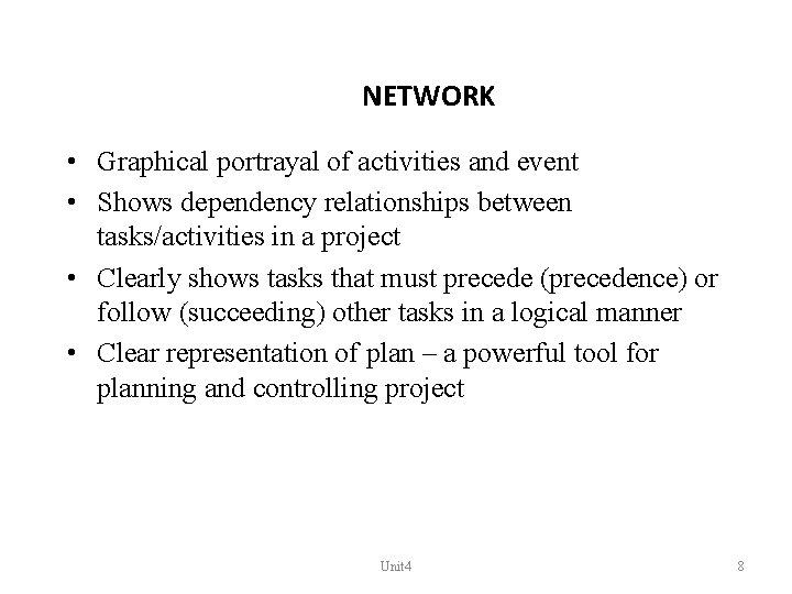 NETWORK • Graphical portrayal of activities and event • Shows dependency relationships between tasks/activities