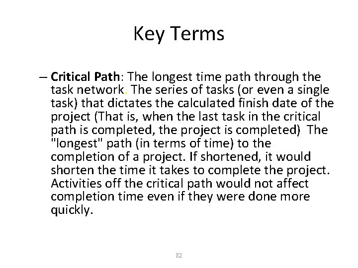 Key Terms – Critical Path: The longest time path through the task network. The