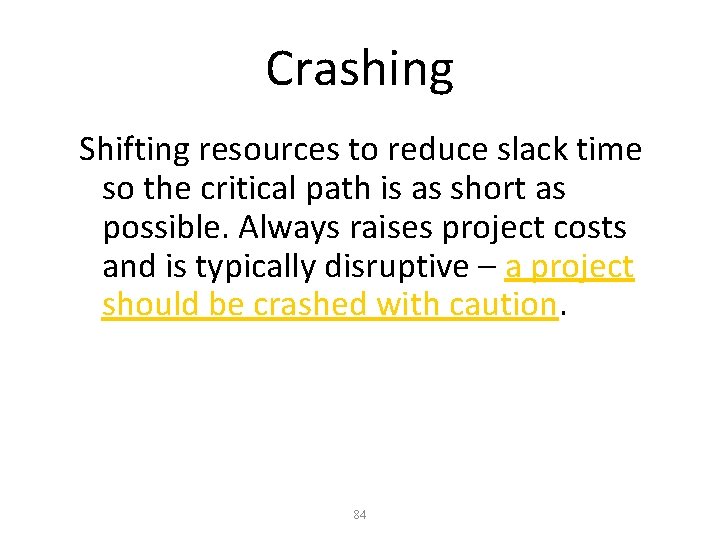 Crashing Shifting resources to reduce slack time so the critical path is as short
