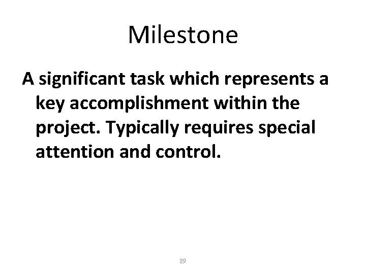 Milestone A significant task which represents a key accomplishment within the project. Typically requires