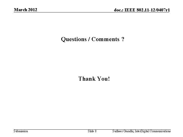 March 2012 doc. : IEEE 802. 11 -12/0407 r 1 Questions / Comments ?