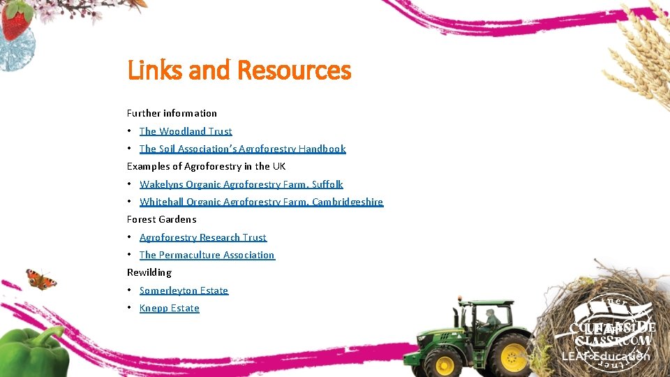 Links and Resources Further information • The Woodland Trust • The Soil Association’s Agroforestry
