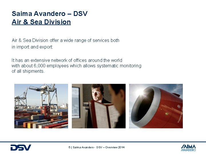 Saima Avandero – DSV Air & Sea Division offer a wide range of services
