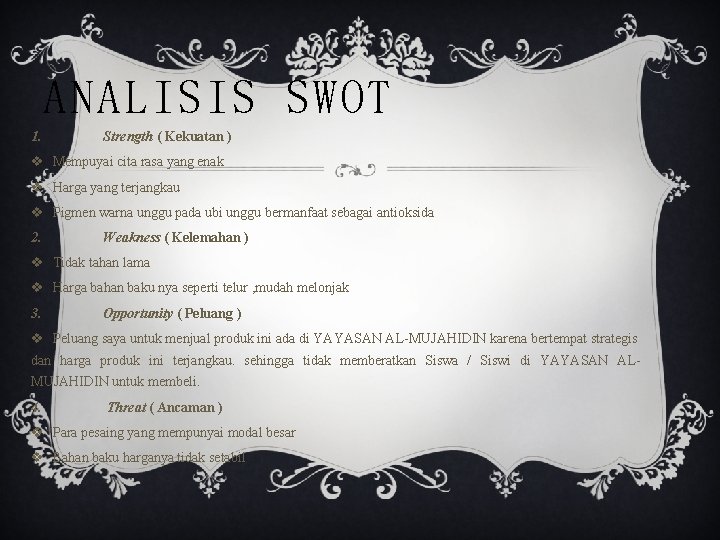 ANALISIS SWOT 1. Strength ( Kekuatan ) v Mempuyai cita rasa yang enak v