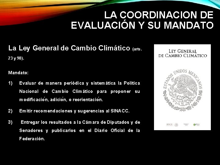 LA COORDINACION DE EVALUACIÓN Y SU MANDATO La Ley General de Cambio Climático (arts.