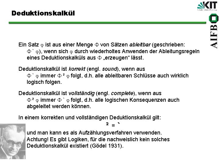 Deduktionskalkül Ein Satz ist aus einer Menge von Sätzen ableitbar (geschrieben: ` ), wenn