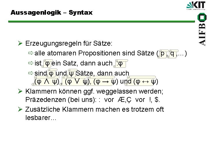 Aussagenlogik – Syntax Ø Erzeugungsregeln für Sätze: ðalle atomaren Propositionen sind Sätze ( p