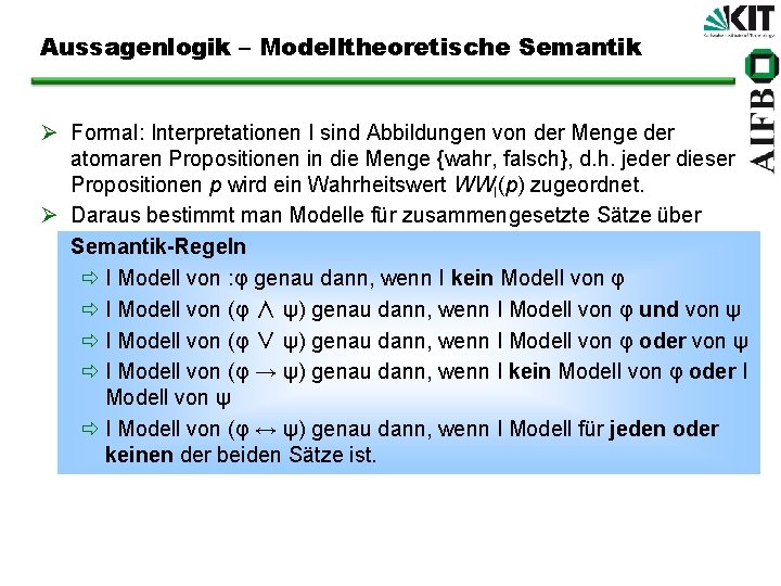 Aussagenlogik – Modelltheoretische Semantik Ø Formal: Interpretationen I sind Abbildungen von der Menge der