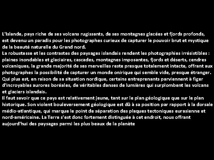 L'Islande, pays riche de ses volcans rugissants, de ses montagnes glacées et fjords profonds,