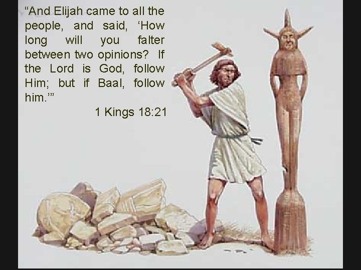 “And Elijah came to all the people, and said, ‘How long will you falter