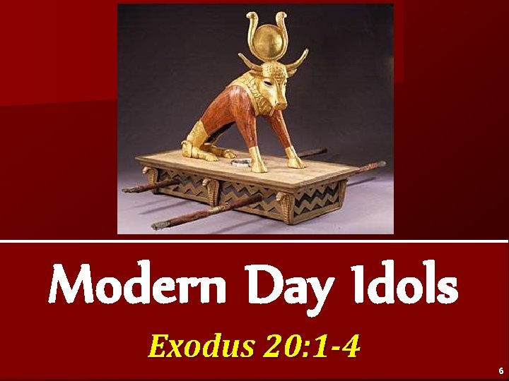 Modern Day Idols Exodus 20: 1 -4 6 