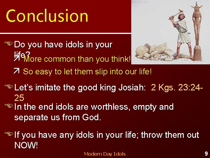 Conclusion Do you have idols in your life? ä More common than you think!