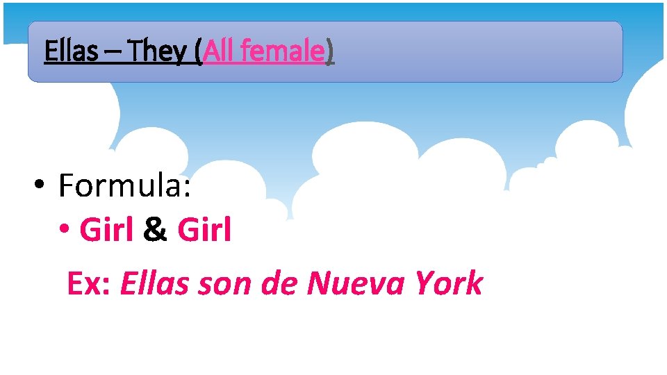 Ellas – They (All female) • Formula: • Girl & Girl Ex: Ellas son Ellas – They (All female) • Formula: • Girl & Girl Ex: Ellas son