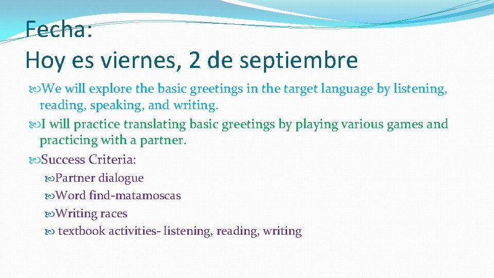 Fecha: Hoy es viernes, 2 de septiembre We will explore the basic greetings in Fecha: Hoy es viernes, 2 de septiembre We will explore the basic greetings in