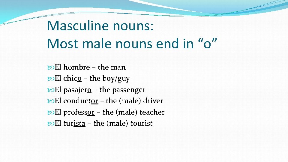 Masculine nouns: Most male nouns end in “o” El hombre – the man El Masculine nouns: Most male nouns end in “o” El hombre – the man El