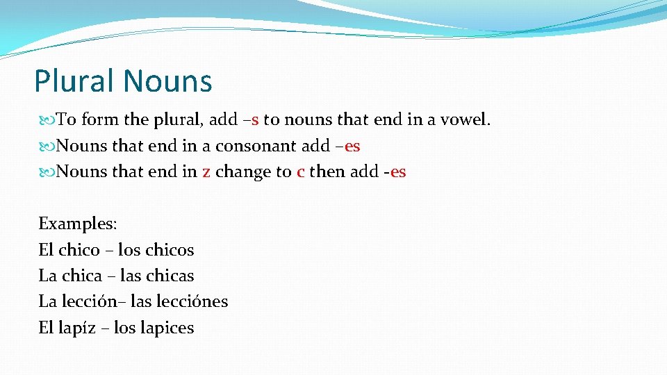 Plural Nouns To form the plural, add –s to nouns that end in a Plural Nouns To form the plural, add –s to nouns that end in a