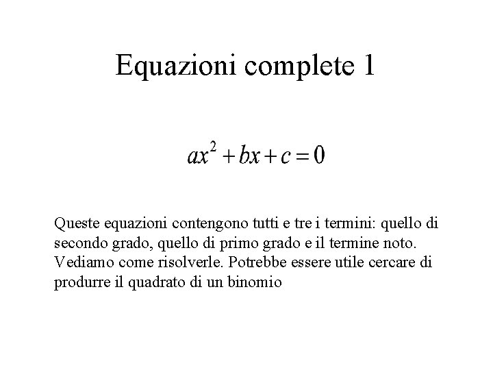 Equazioni complete 1 Queste equazioni contengono tutti e tre i termini: quello di secondo