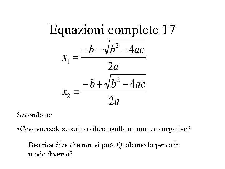 Equazioni complete 17 Secondo te: • Cosa succede se sotto radice risulta un numero