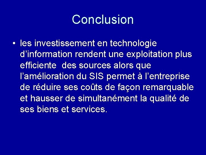 Conclusion • les investissement en technologie d’information rendent une exploitation plus efficiente des sources