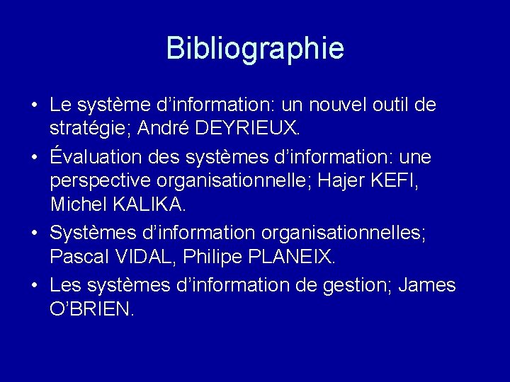 Bibliographie • Le système d’information: un nouvel outil de stratégie; André DEYRIEUX. • Évaluation