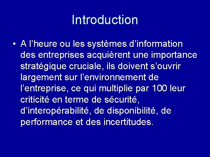 Introduction • A l’heure ou les systèmes d’information des entreprises acquièrent une importance stratégique