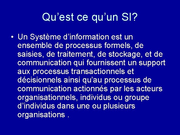 Qu’est ce qu’un SI? • Un Système d’information est un ensemble de processus formels,