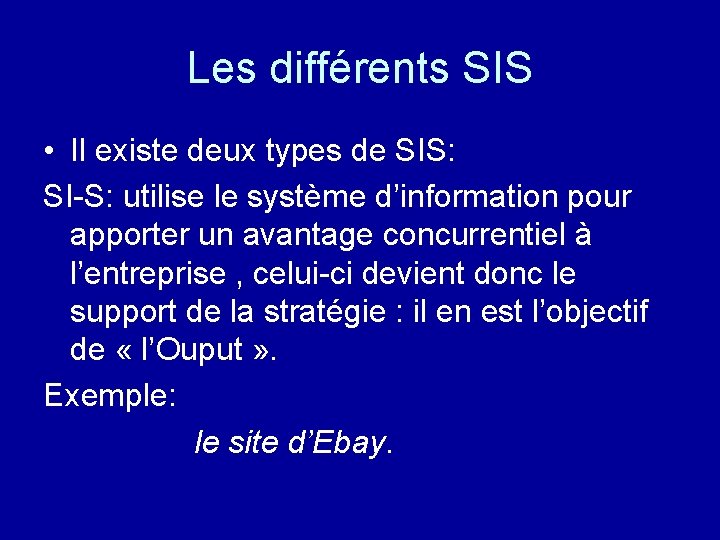 Les différents SIS • Il existe deux types de SIS: SI-S: utilise le système