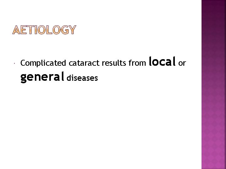 AETIOLOGY Complicated cataract results from general diseases local or 